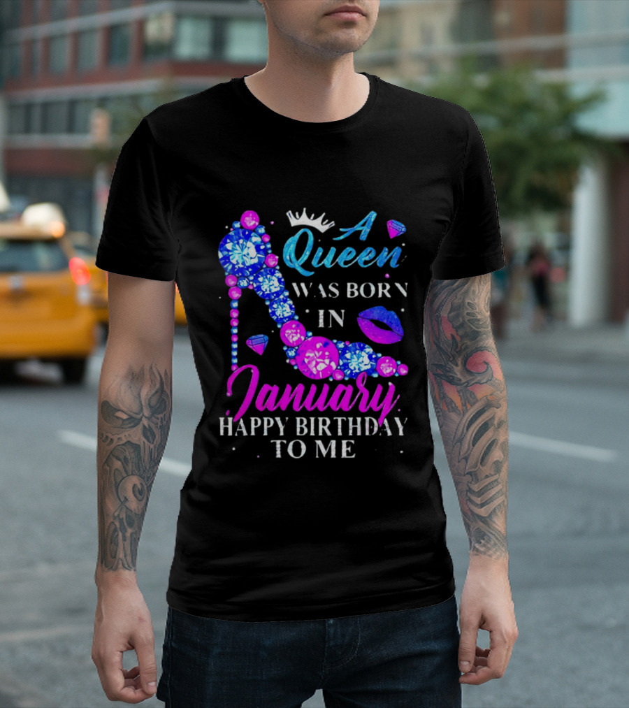 A Queen Was Born In January Happy Birthday To Me High Heel T-Shirt