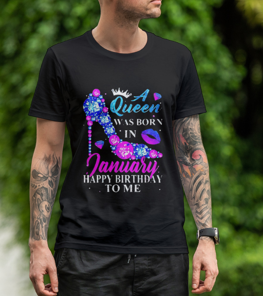 A Queen Was Born In January Happy Birthday To Me High Heel T-Shirt