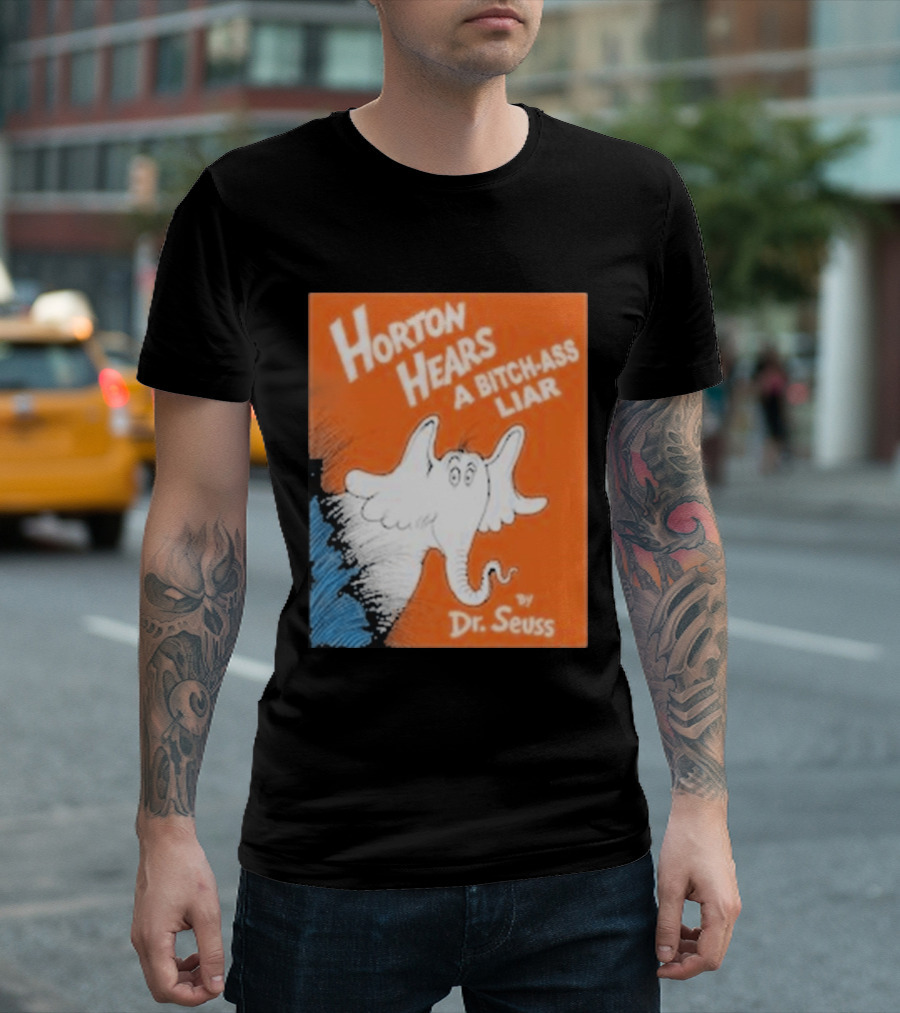 Horton Hears A Bitch Ass Liar Dr. Seuss Parody Elephant T-Shirt