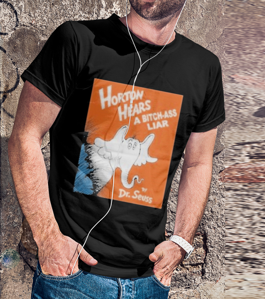 Horton Hears A Bitch Ass Liar Dr. Seuss Parody Elephant T-Shirt