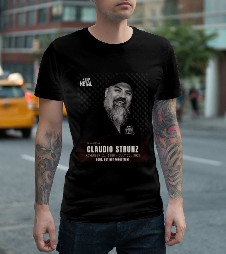 IN Memoriam Claudio Strunz Keep Metal November 11 1966 July 20 2026 Gone But Not Forgotten T-Shirt