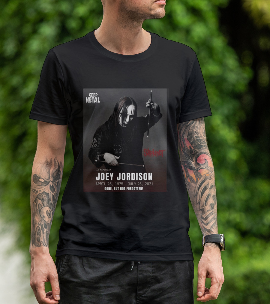 Keep Metal Slipknot In Memoriam Joey Jordison April 26 1975 July 26 2021 Gone But Not Forgotten T-Shirt