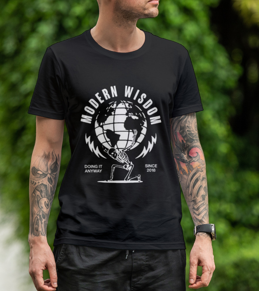 Modern Wisdom Skeleton Globe Doing It Anyway Since 2018 T-Shirt