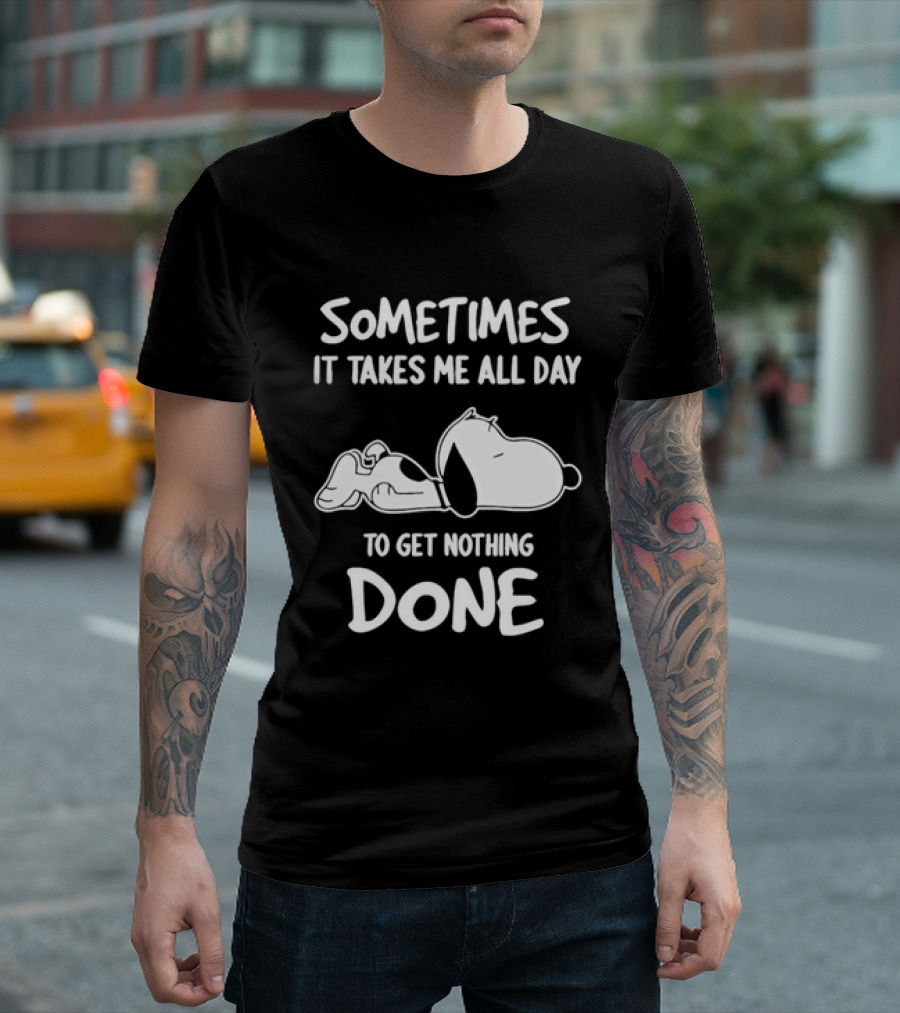 Peanuts Snoopy Sometimes It Takes Me All Day To Get Nothing Done T-Shirt