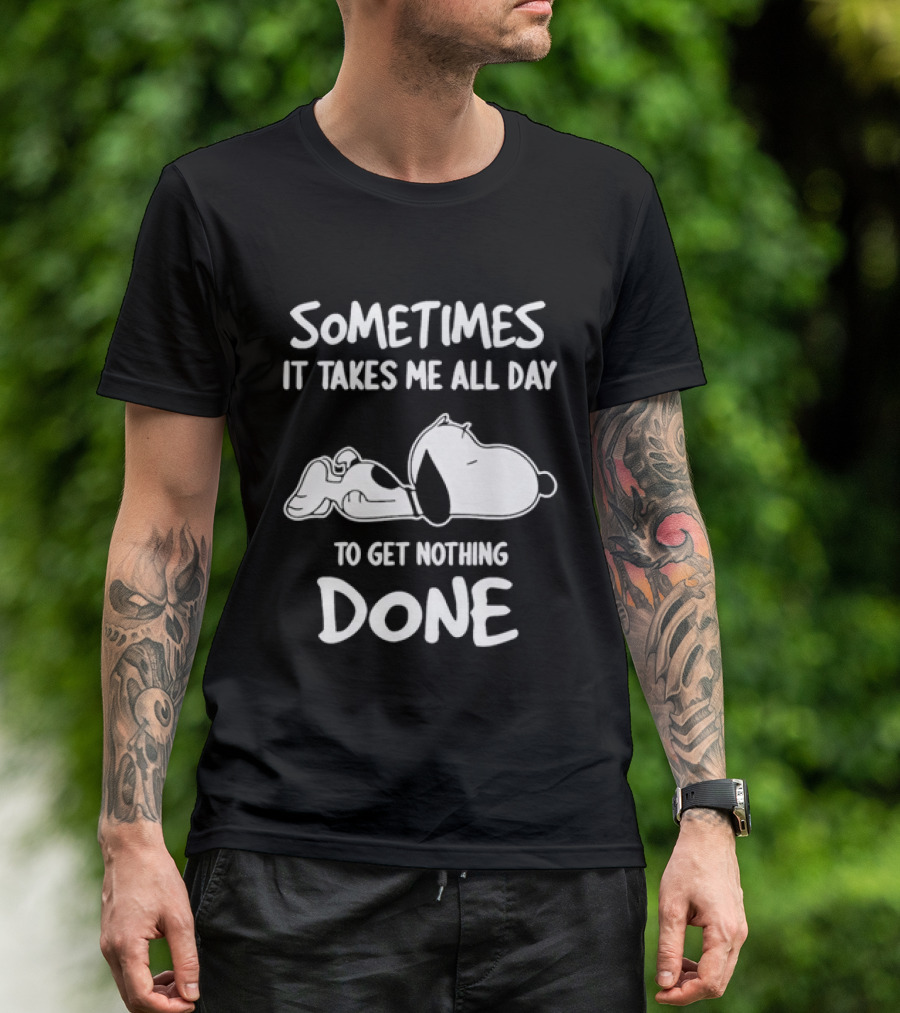 Peanuts Snoopy Sometimes It Takes Me All Day To Get Nothing Done T-Shirt