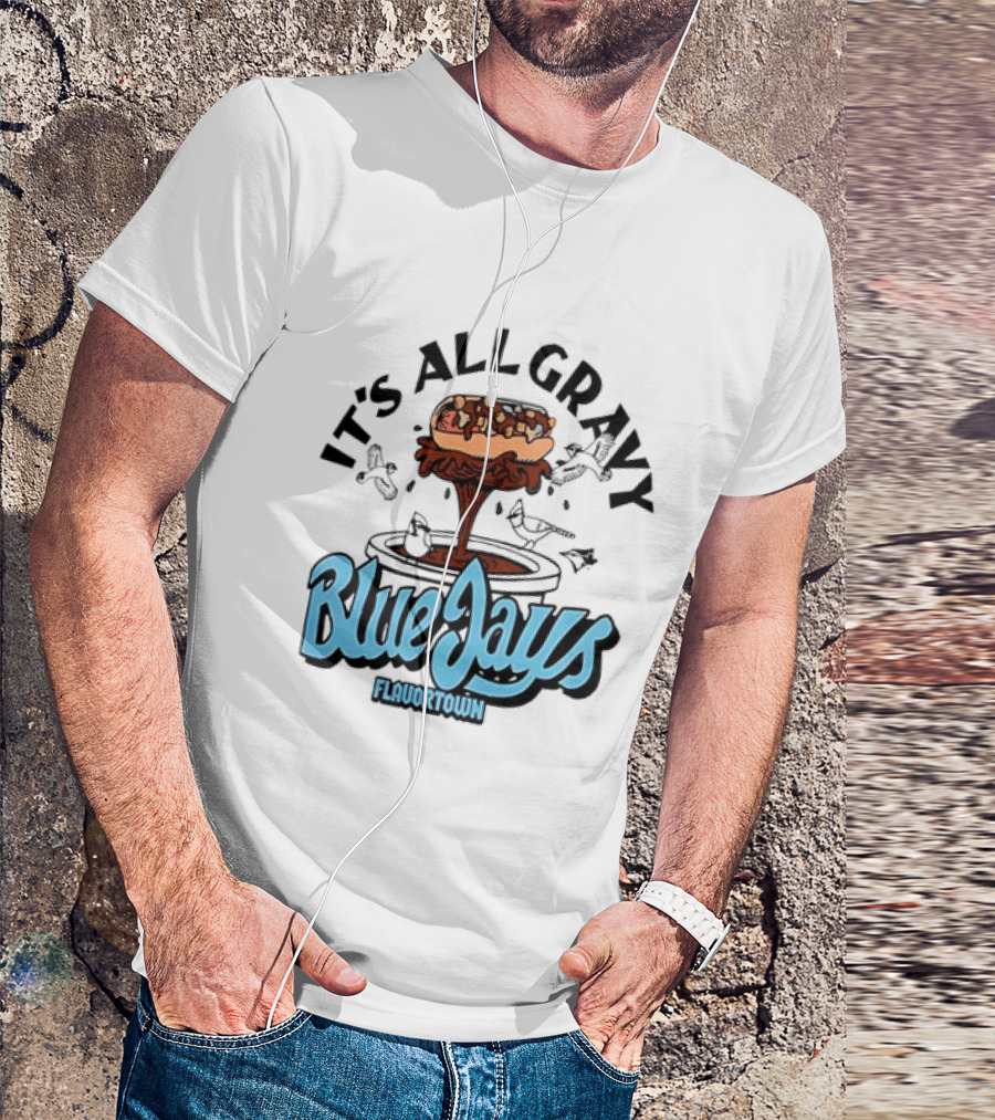 Flavortown It's All Gravy Blue Jays Sandwich Fountain T-Shirt