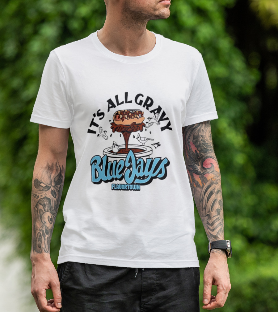 Flavortown It's All Gravy Blue Jays Sandwich Fountain T-Shirt