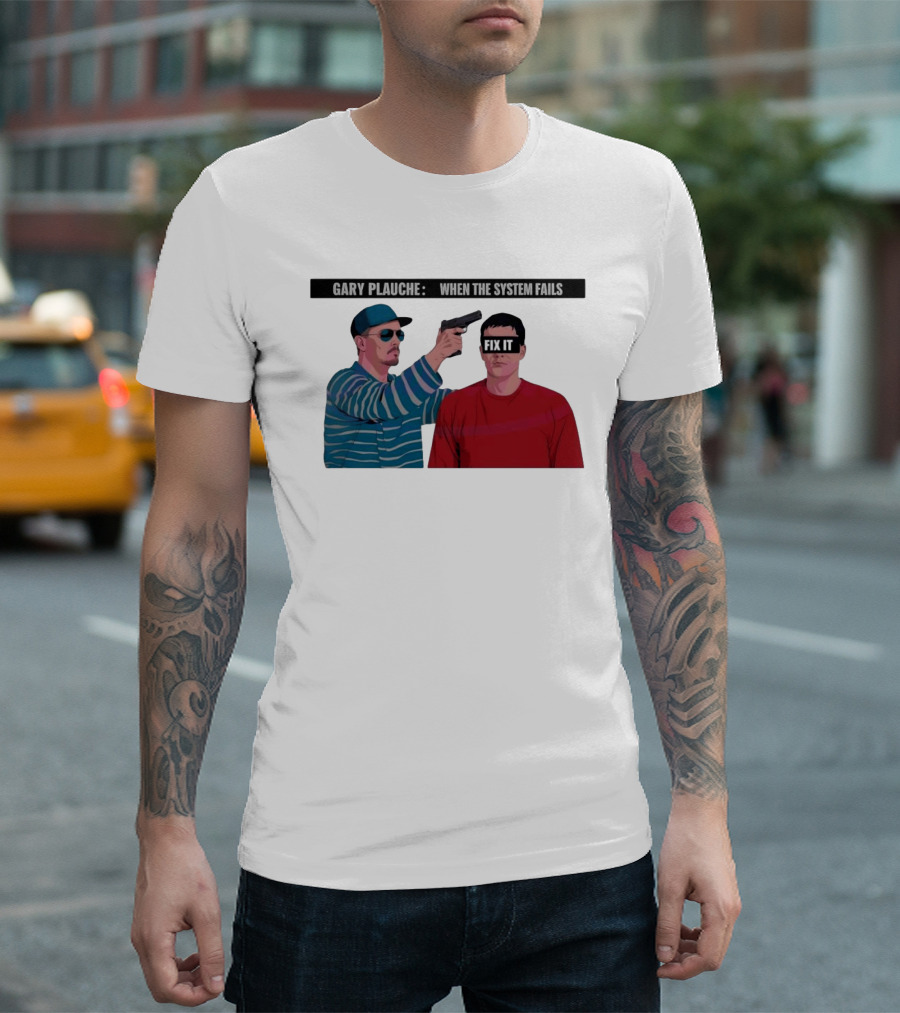 Gary Plauche When The System Fails Fix It T-Shirt