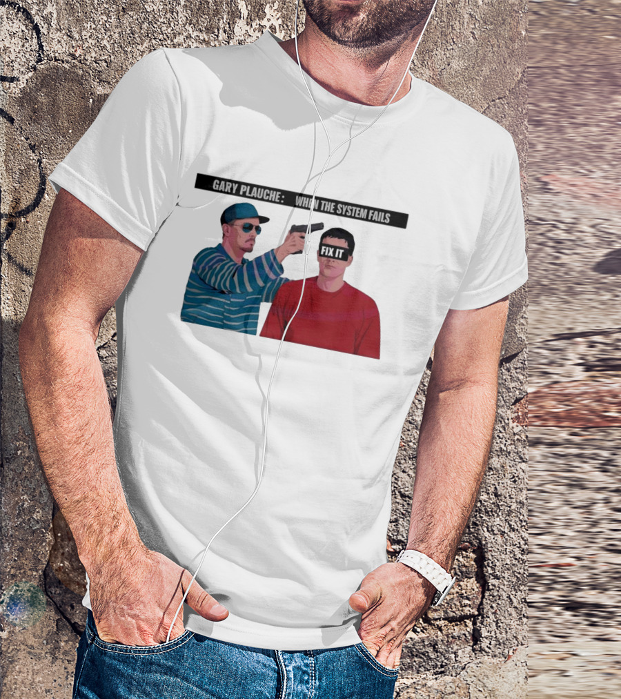 Gary Plauche When The System Fails Fix It T-Shirt