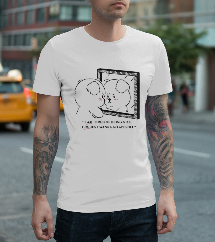 I Am Tired Of Being Nice I Do Just Wanna Go Apeshit Bear Looking In Mirror T-Shirt