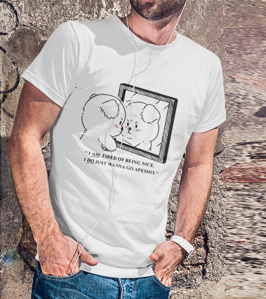 I Am Tired Of Being Nice I Do Just Wanna Go Apeshit Bear Looking In Mirror T-Shirt