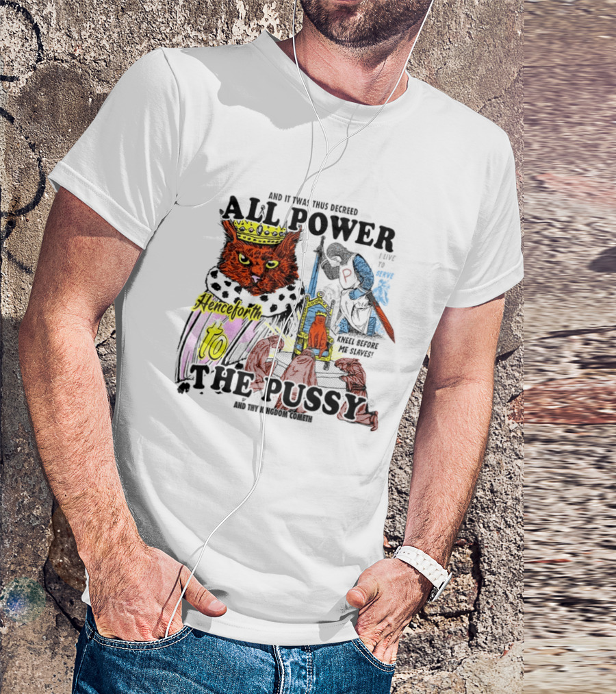 King Cat All Power Henceforth To The Pussy Royal Decree T-Shirt