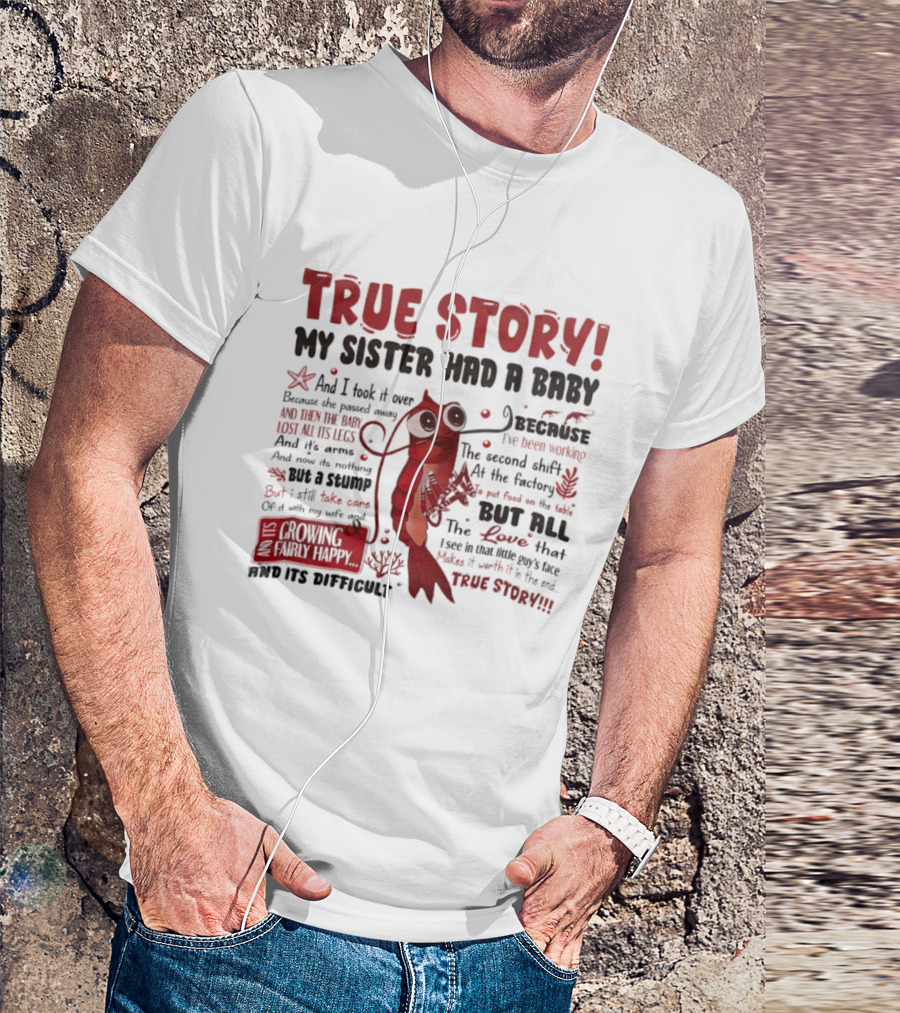 True Story My Sister Had A Baby And I Took It Over Shrimp T-Shirt