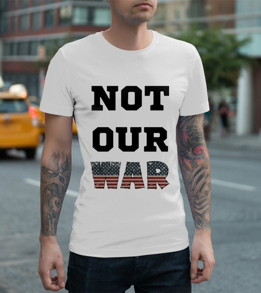 Not Our War USA Flag Stars And Stripes T-Shirt