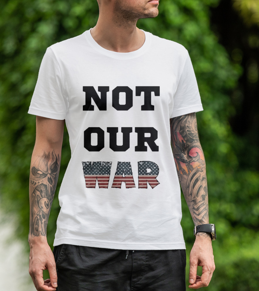 Not Our War USA Flag Stars And Stripes T-Shirt