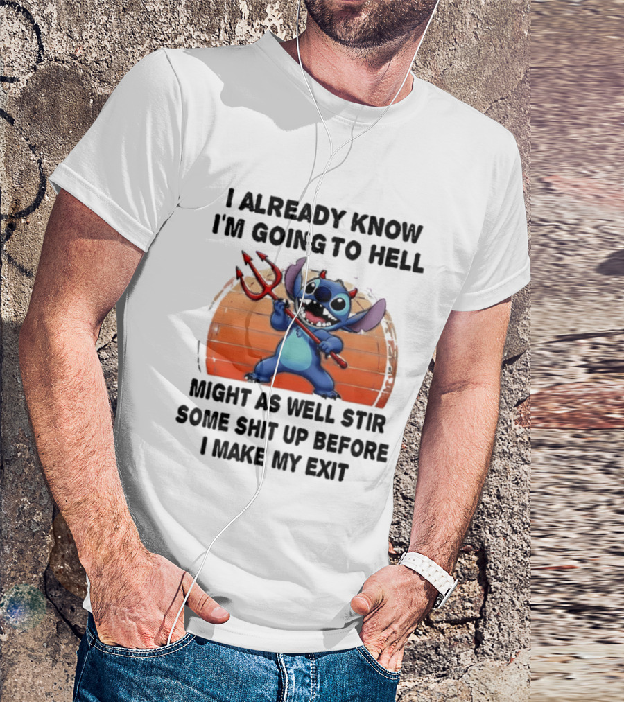 Stitch I Already Know I'm Going To Hell Might As Well Stir Some Shit Up Before I Make My Exit Devil Fork T-Shirt