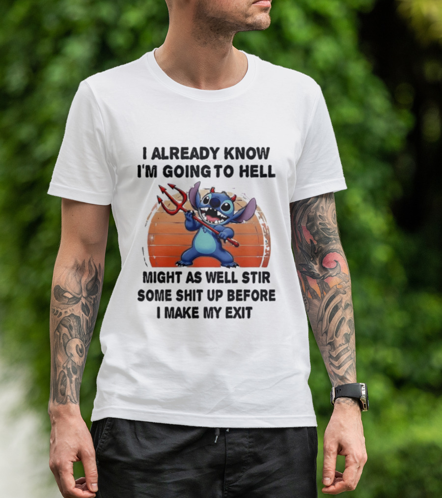 Stitch I Already Know I'm Going To Hell Might As Well Stir Some Shit Up Before I Make My Exit Devil Fork T-Shirt