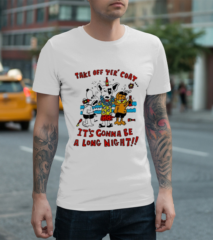 Take Off Yer Coat It's Gonna Be A Long Night Cartoon Characters Partying With Drinks T-Shirt