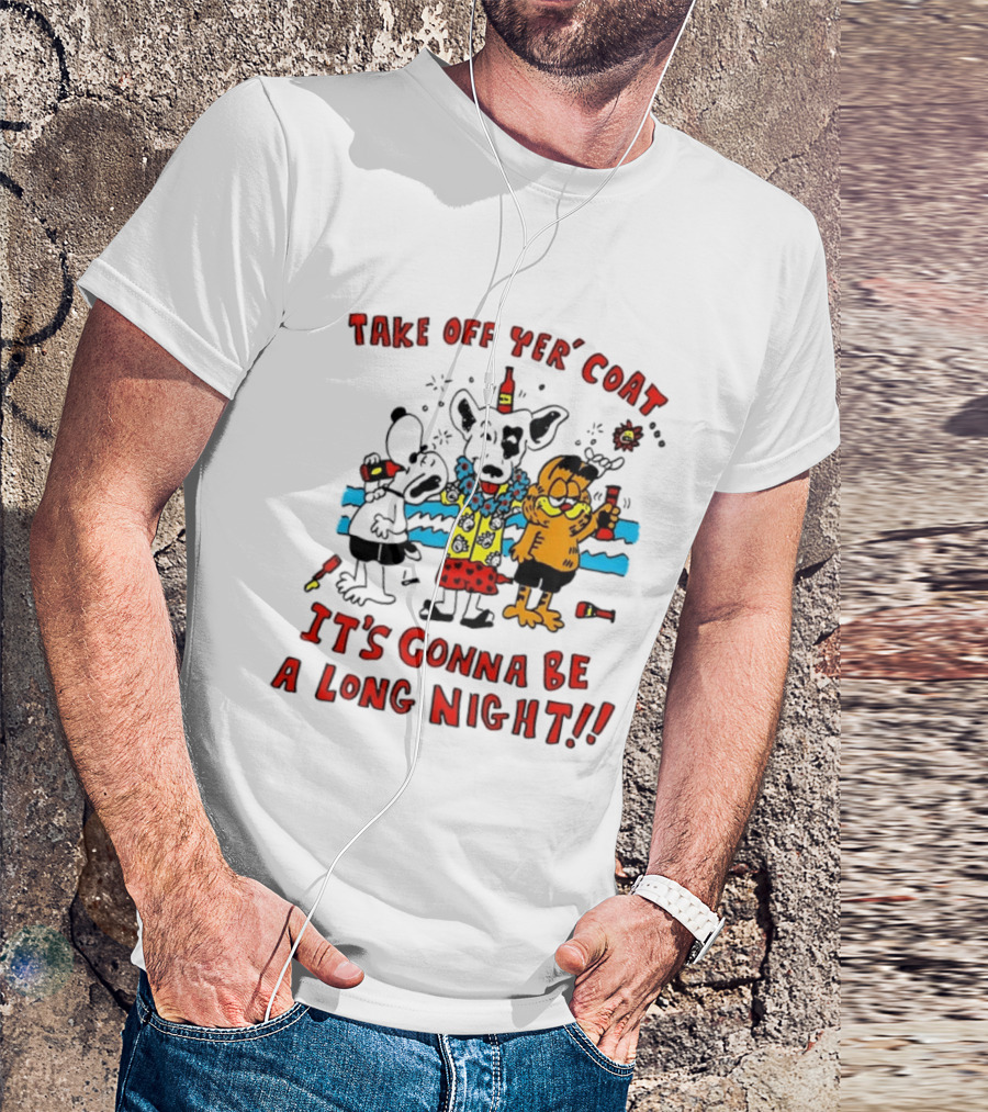 Take Off Yer Coat It's Gonna Be A Long Night Cartoon Characters Partying With Drinks T-Shirt