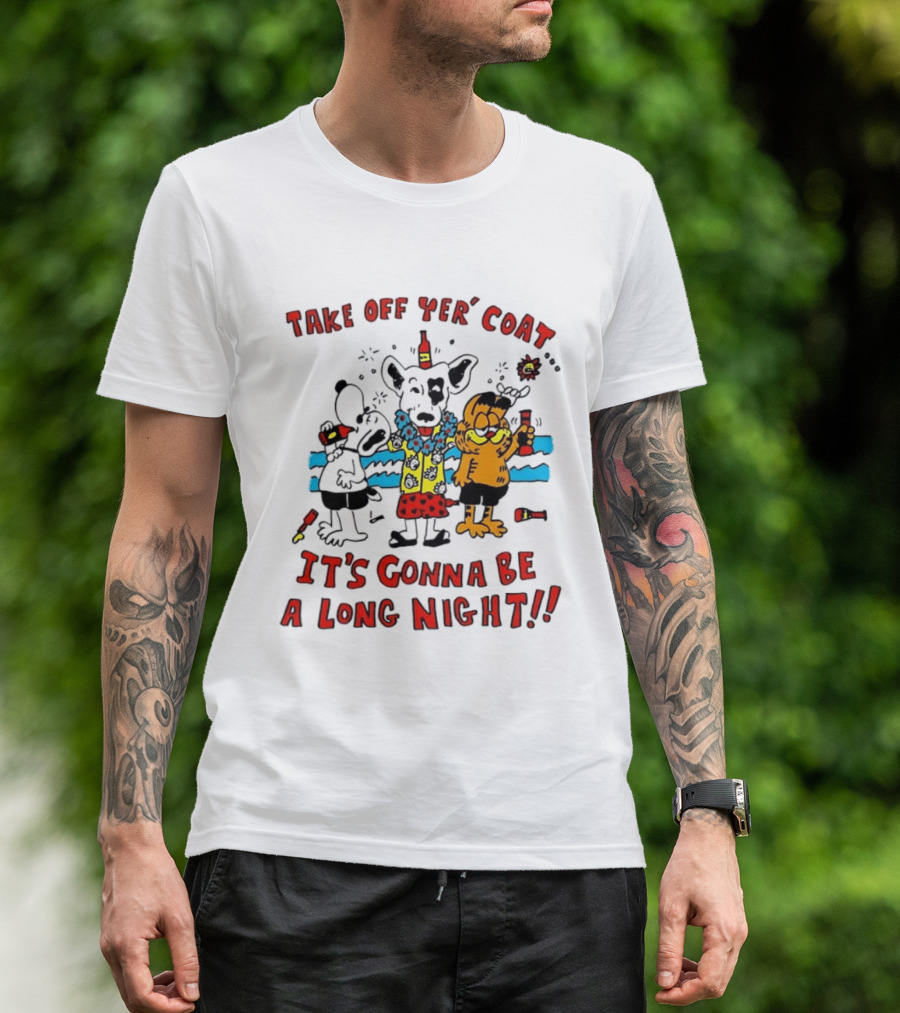 Take Off Yer Coat It's Gonna Be A Long Night Cartoon Characters Partying With Drinks T-Shirt