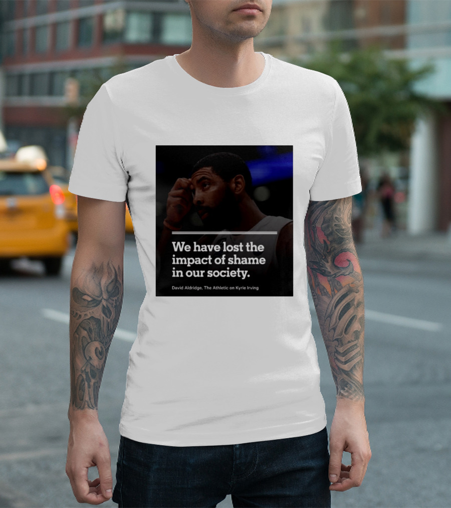 David Aldridge The Athletic On Kyrie Irving We Have Lost The Impact Of Shame In Our Society T-Shirt