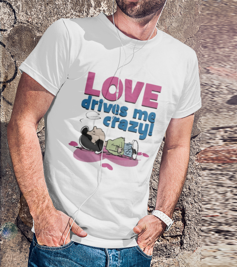Peanuts Lucy Love Drives Me Crazy Comic Character Relaxed Mood T-Shirt