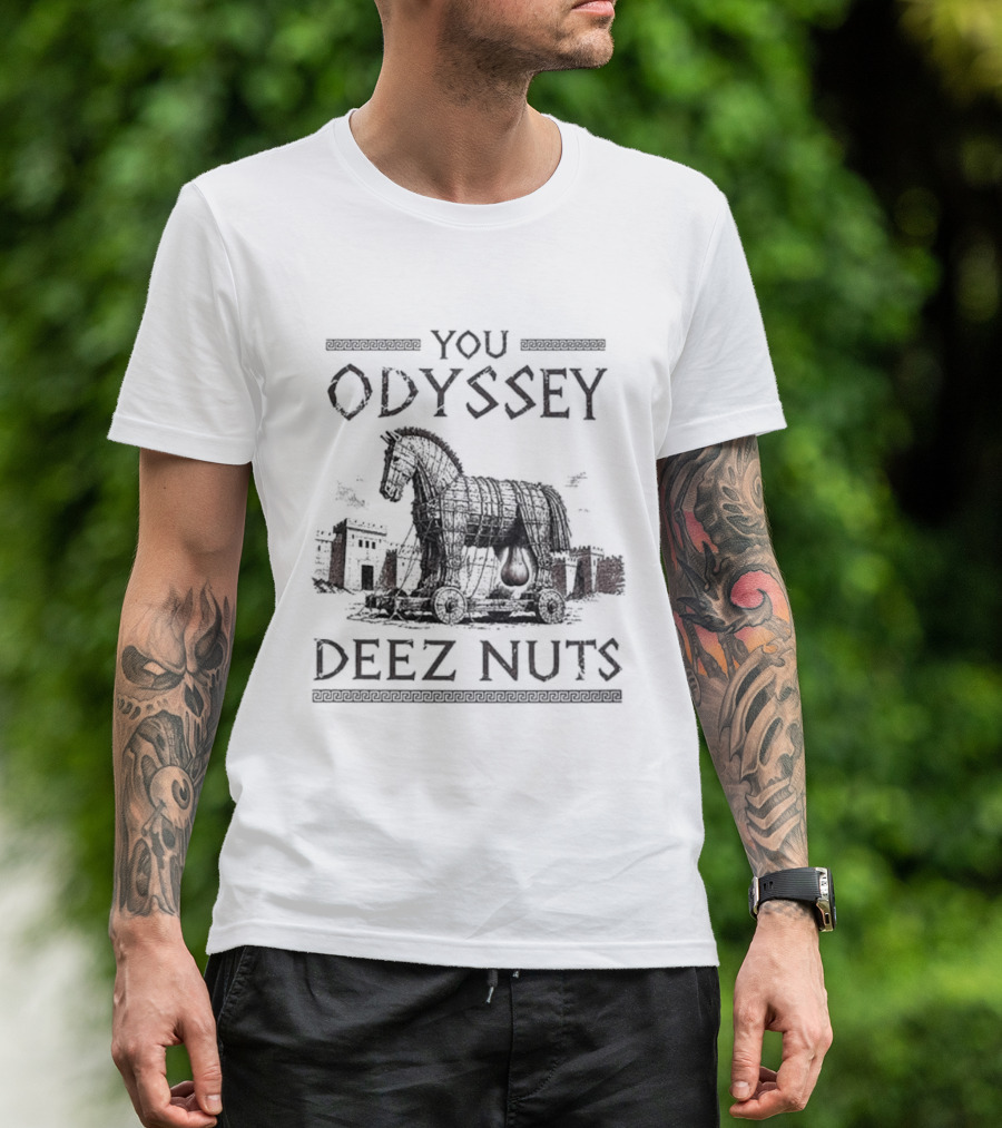 You Odyssey Deez Nuts Trojan Horse Meme 2026 T-Shirt