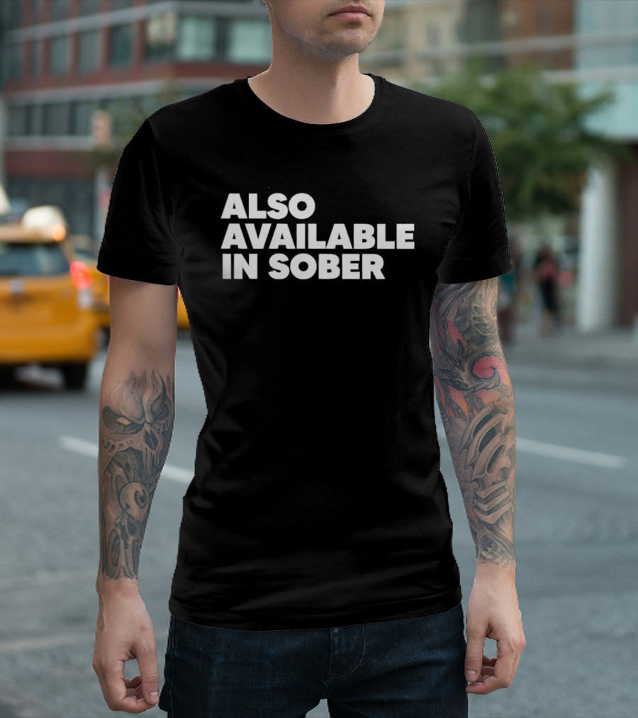 Also Available In Sober T-Shirt