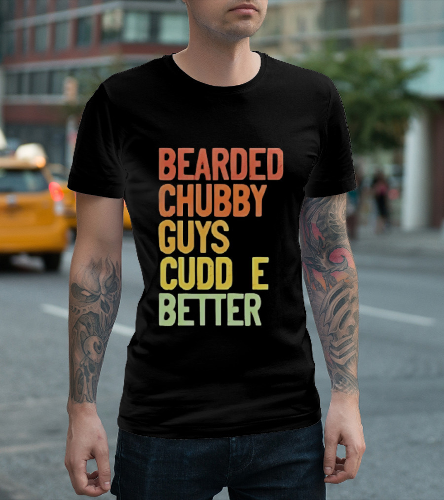 Bearded Chubby Guys Cuddle Better Beard Lover T-Shirt