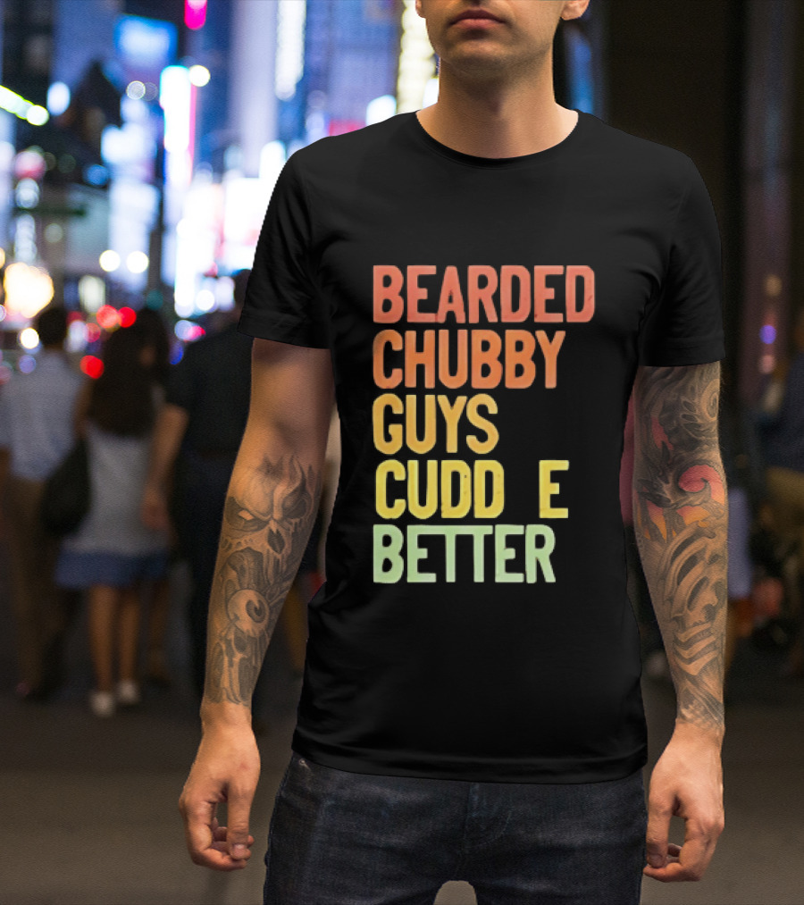 Bearded Chubby Guys Cuddle Better Beard Lover T-Shirt