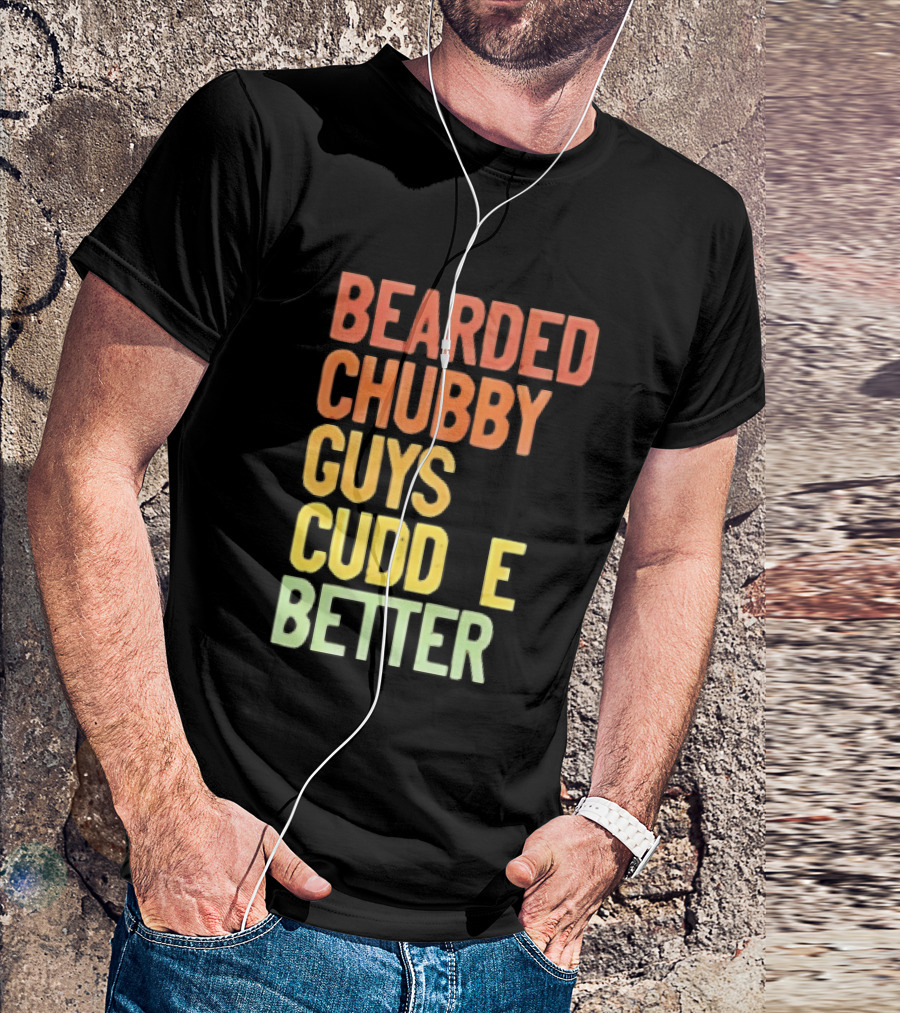 Bearded Chubby Guys Cuddle Better Beard Lover T-Shirt