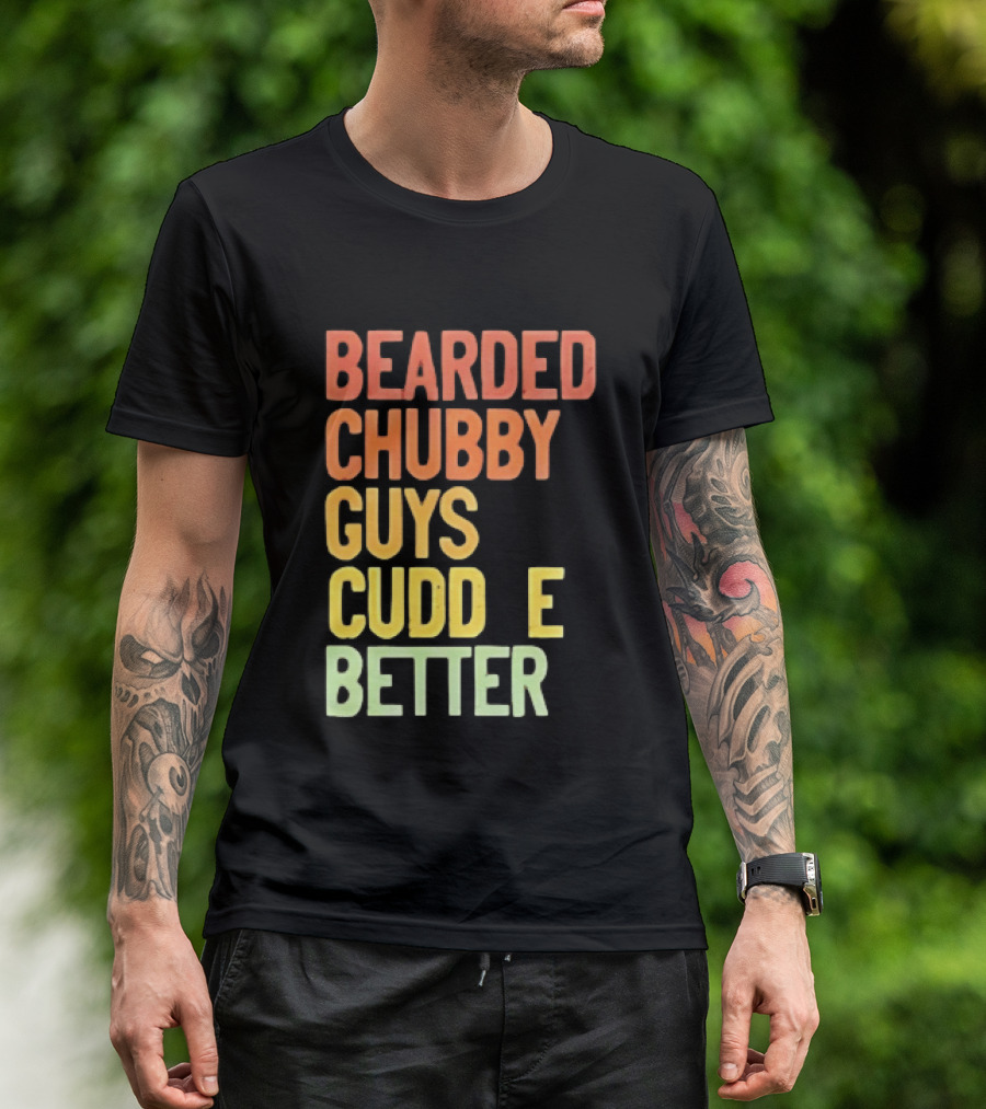 Bearded Chubby Guys Cuddle Better Beard Lover T-Shirt