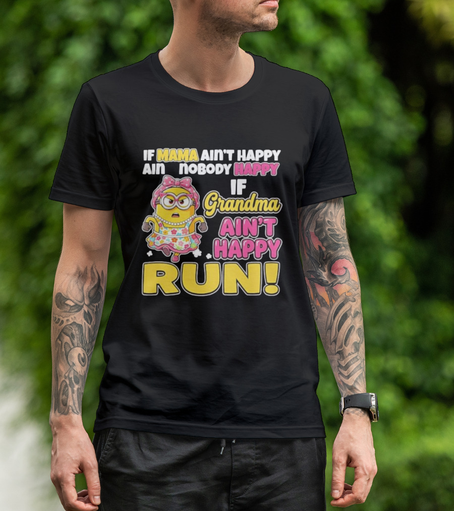 If Mama Ain't Happy Ain't Nobody Happy If Grandma Ain't Happy Run Minion Floral Dress T-Shirt
