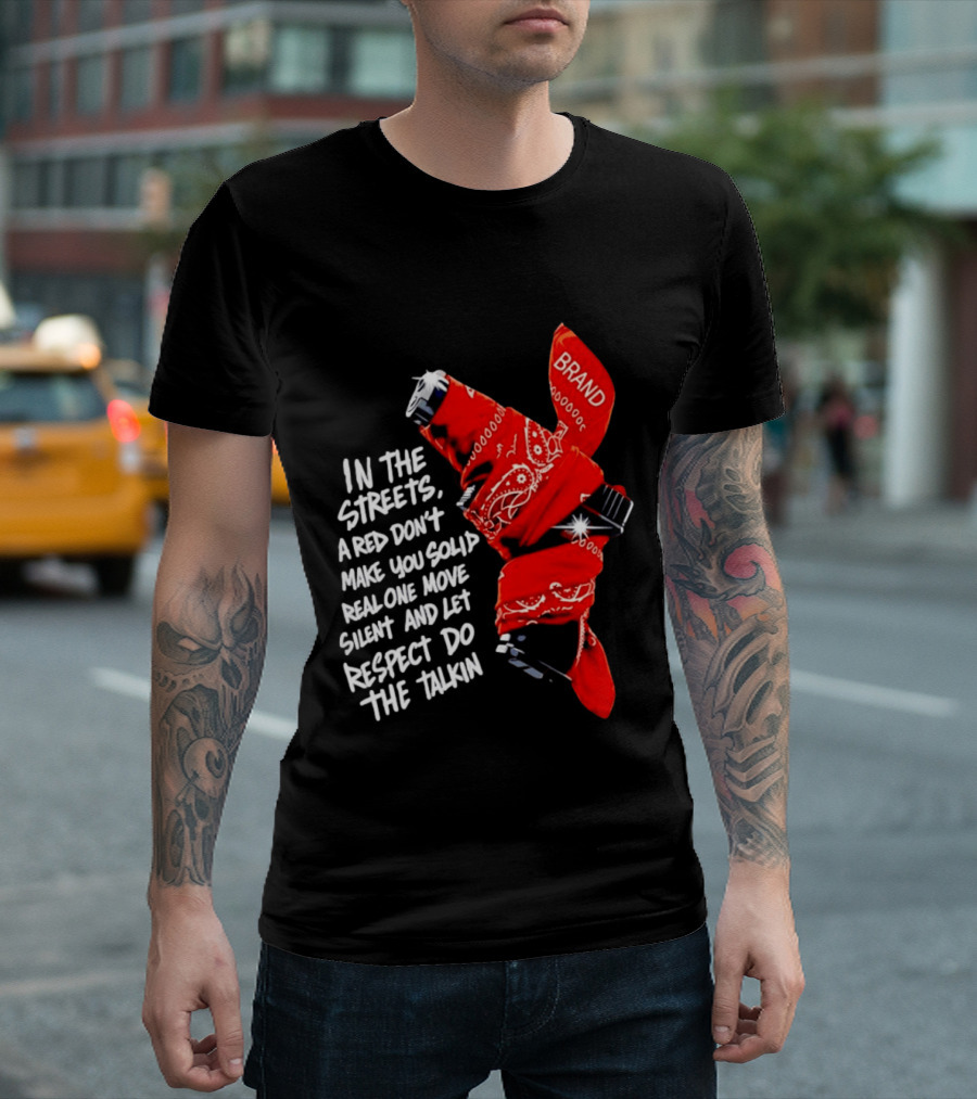 In The Streets Respect Do The Talkin Red Real One Move Silent T-Shirt