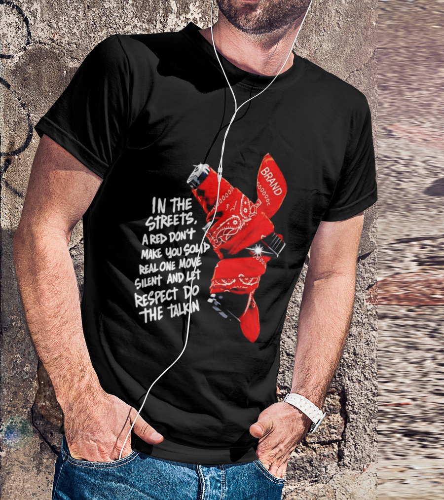 In The Streets Respect Do The Talkin Red Real One Move Silent T-Shirt