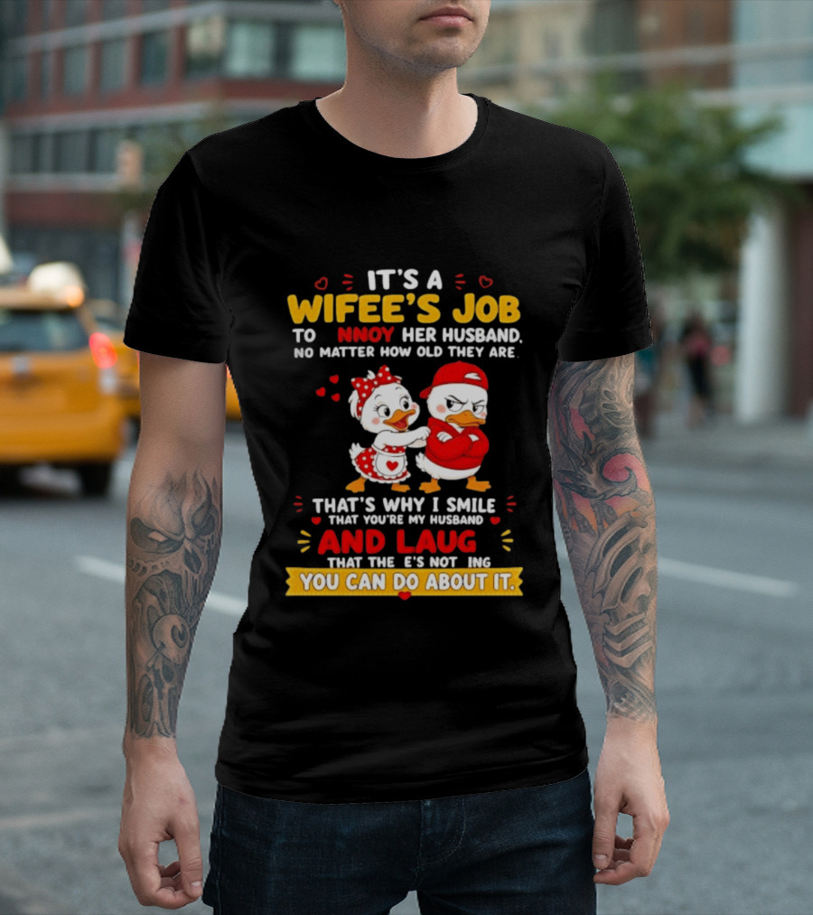 It's A Wifey's Job To Annoy Her Husband No Matter How Old They Are Smile And Laugh You Can Do About It T-Shirt