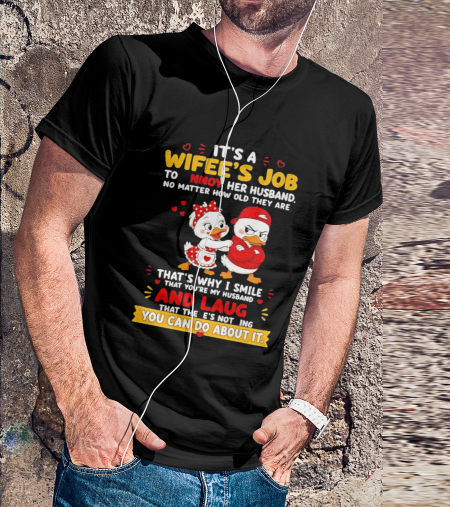 It's A Wifey's Job To Annoy Her Husband No Matter How Old They Are Smile And Laugh You Can Do About It T-Shirt