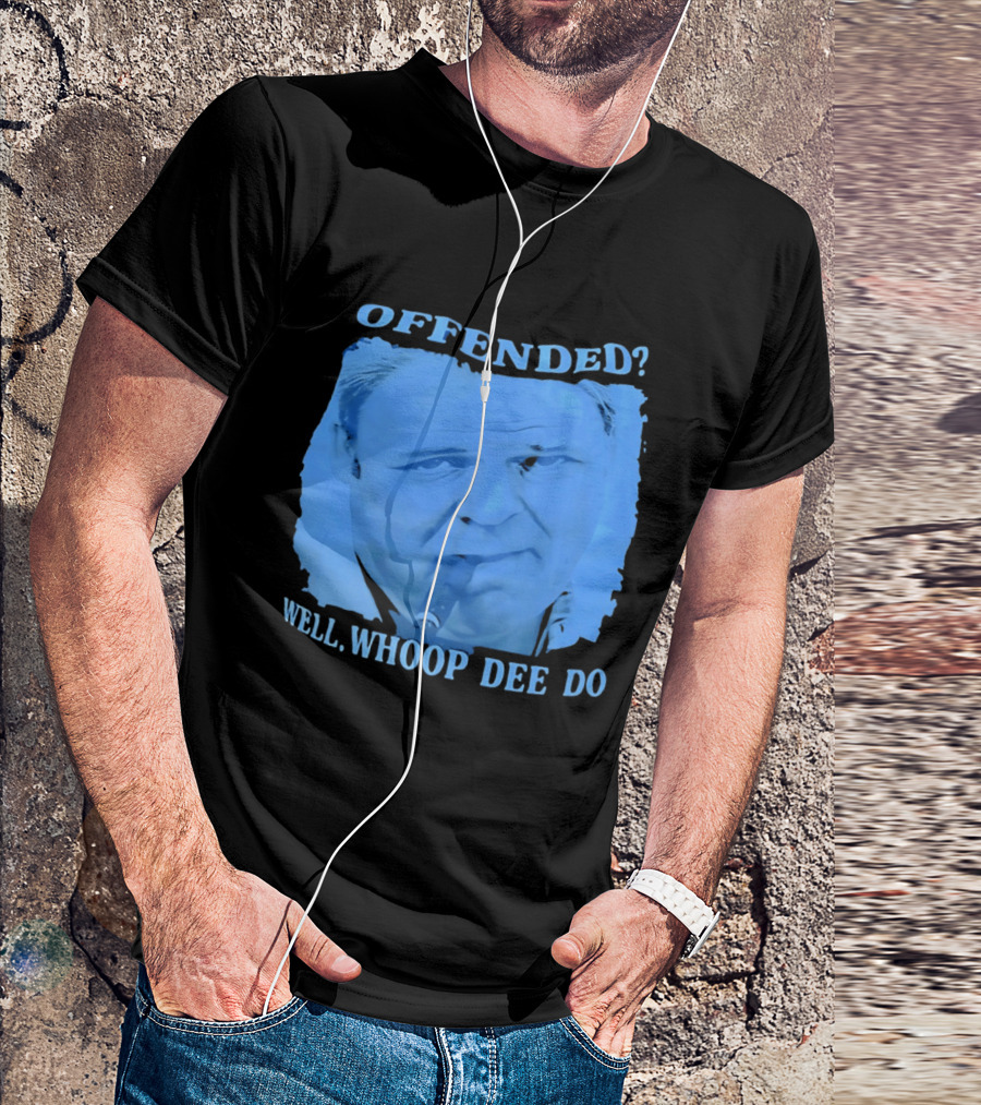 Offended Well Whoop Dee Do James Gandolfini T-Shirt