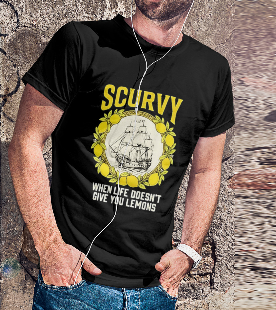 Scurvy When Life Doesn't Give You Lemons Sailing Ship Maritime Adventure T-Shirt