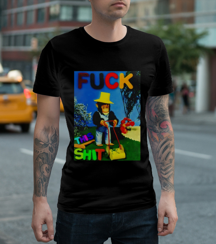 FUCK THIS SHIT Monkey With Lawn Mower And Yellow Hat T-Shirt