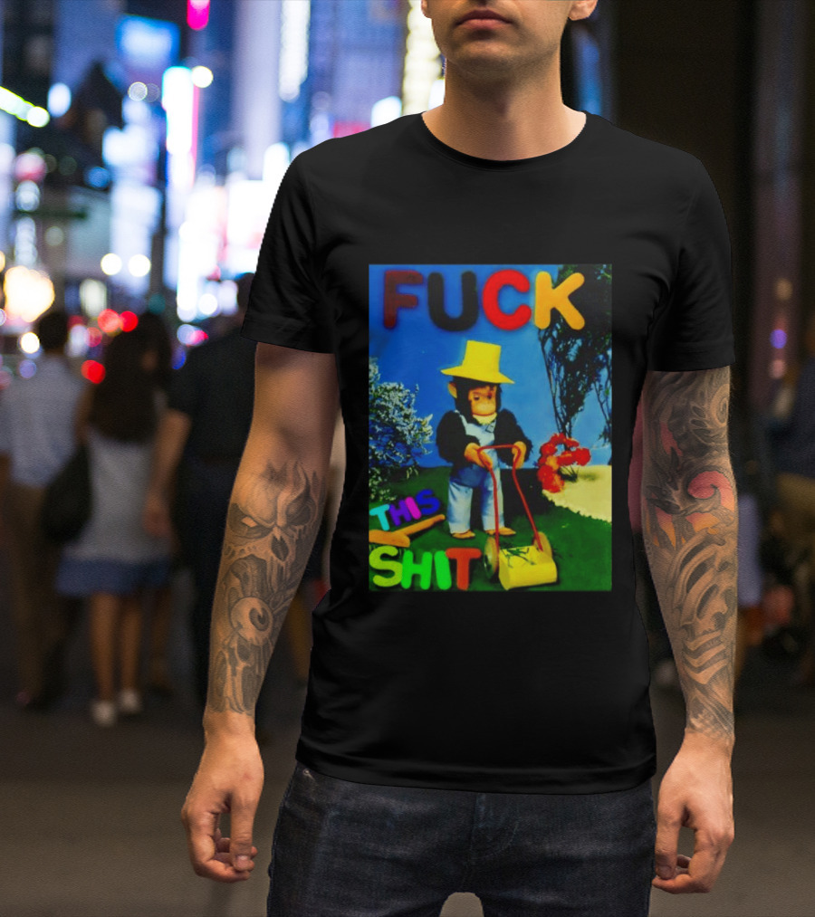 FUCK THIS SHIT Monkey With Lawn Mower And Yellow Hat T-Shirt