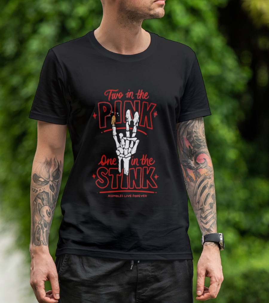 Two In The Pink One In The Stink Assholes Live Forever Skeleton Hand Gesture T-Shirt
