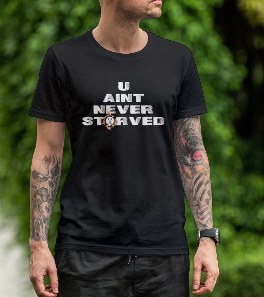 U Aint Never Storved Hand Gesture Streetwear Urban Fashion T-Shirt