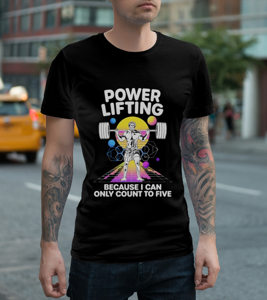 Power Lifting Because I Can Only Count To Five Retro Barbell Gym Workout Humor T-Shirt