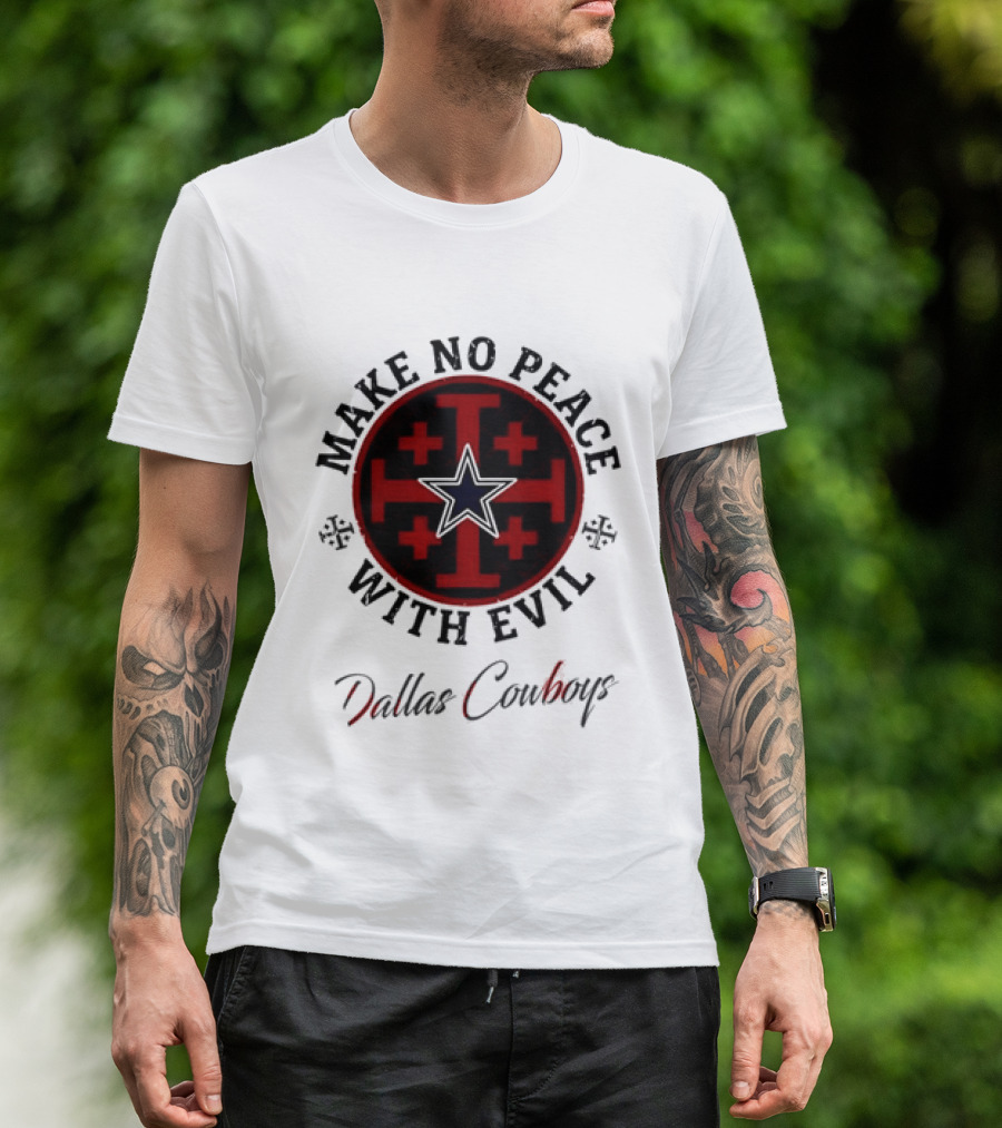 Dallas Cowboys Make No Peace With Evil Star And Cross T-Shirt