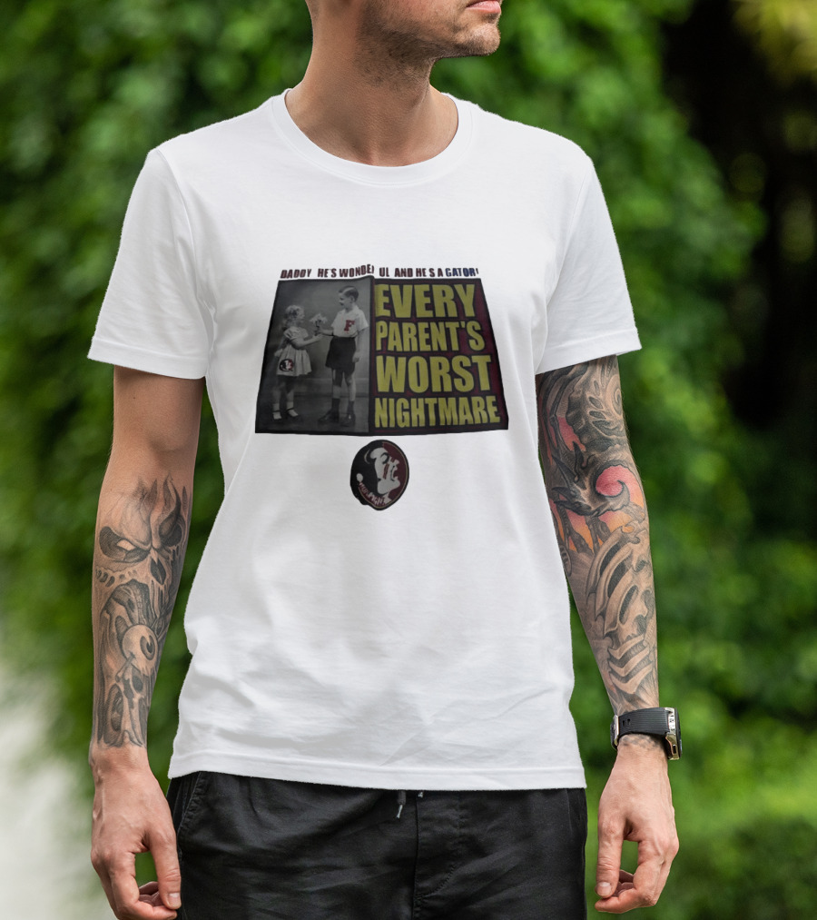 Daddy He's Wonderful And He's A Gator Every Parent's Worst Nightmare Florida State Seminoles T-Shirt