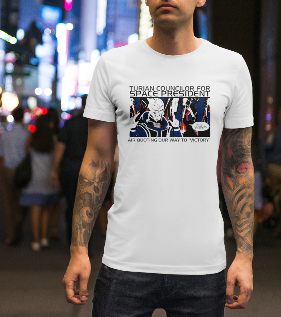 Turian Councilor Space President Air Quoting Our Way To Victory Aye Reapers T-Shirt