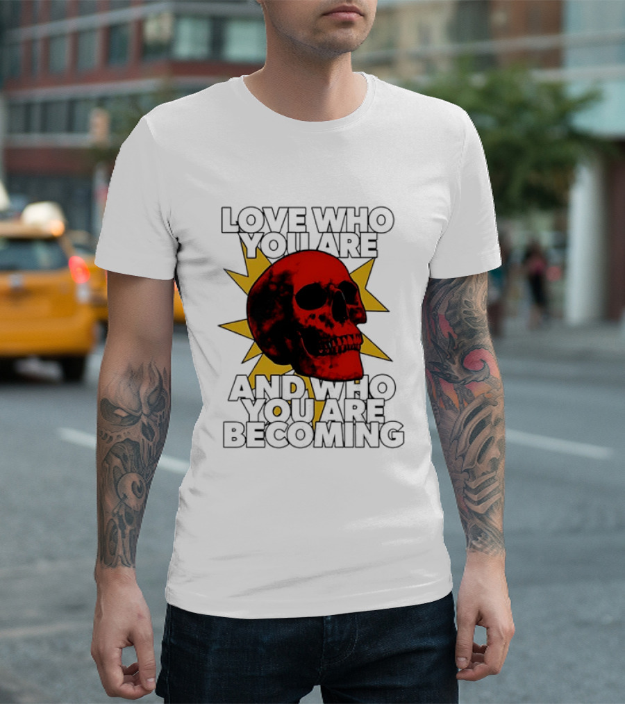 Love Who You Are And Who You Are Becoming Skull Red Sunburst T-Shirt