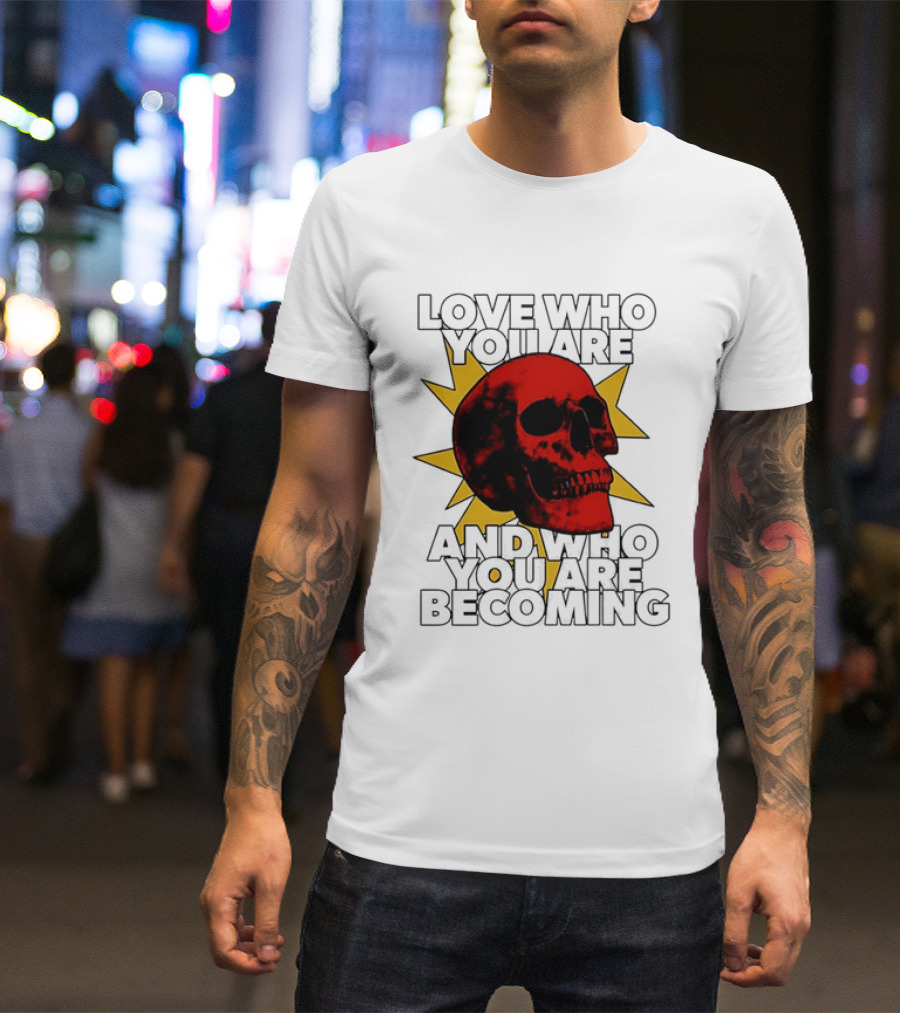 Love Who You Are And Who You Are Becoming Skull Red Sunburst T-Shirt