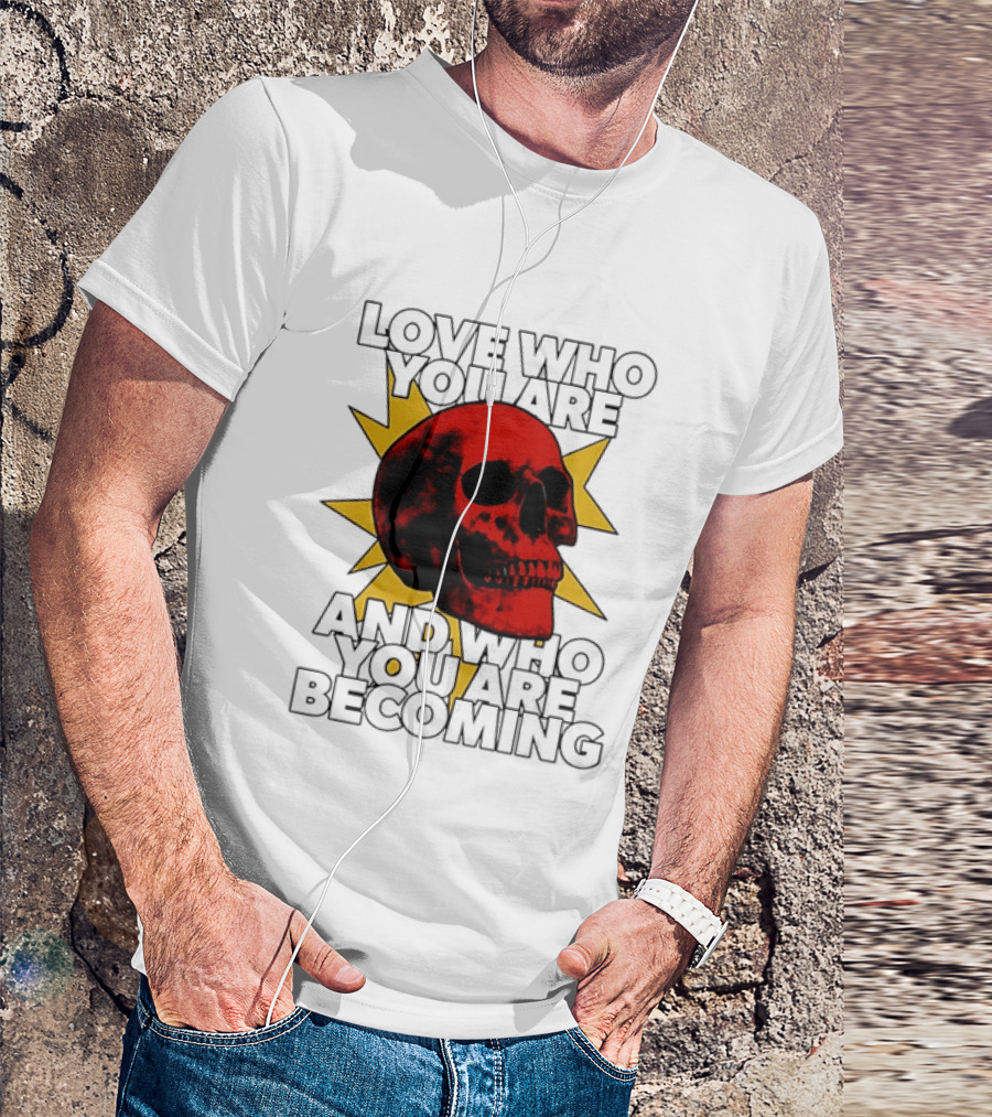 Love Who You Are And Who You Are Becoming Skull Red Sunburst T-Shirt
